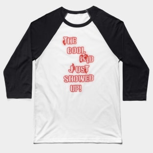 The Cool Kid Just Showed Up 3 Baseball T-Shirt